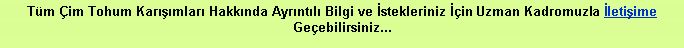 Metin Kutusu: Tm im Tohum Karmlar Hakknda Ayrntl Bilgi ve stekleriniz in Uzman Kadromuzla letiime Geebilirsiniz...